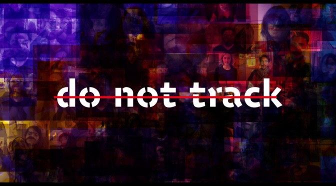 Do not track : Il est temps d’en savoir autant sur Internet qu’Internet en sait sur vous.