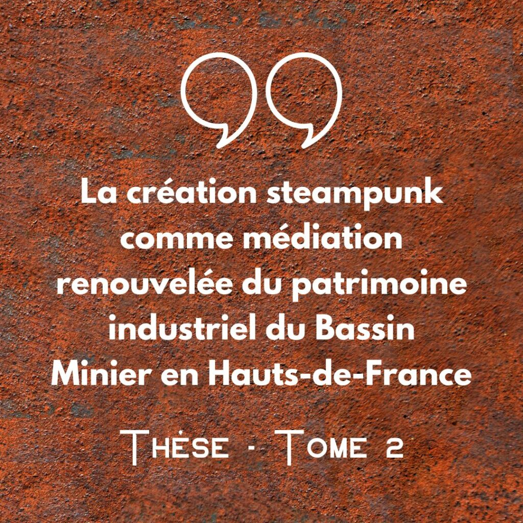 Thèse : La création steampunk comme médiation renouvelée du patrimoine industriel du Bassin Minier en Hauts-de-France