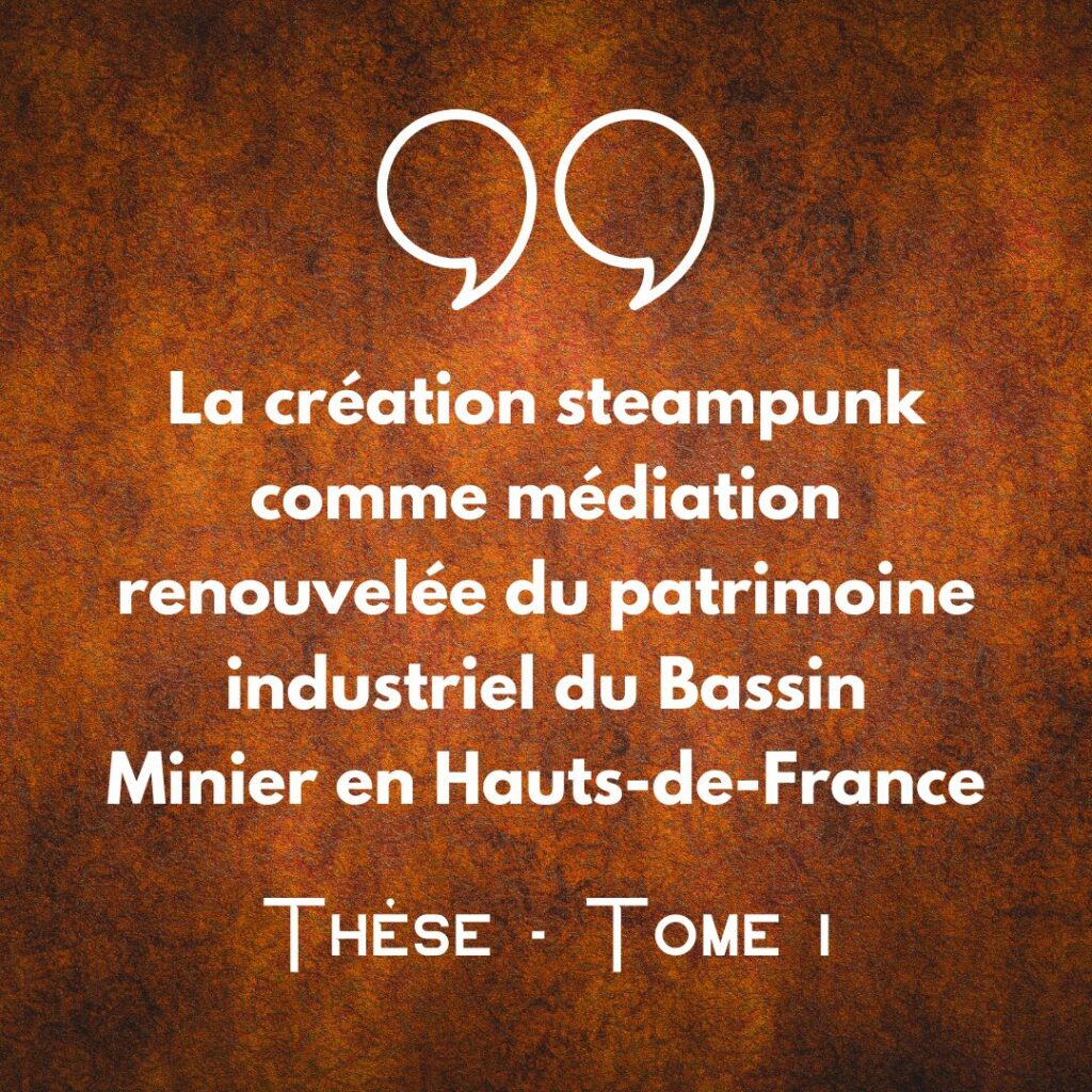 Thèse : La création steampunk comme médiation renouvelée du patrimoine industriel du Bassin Minier en Hauts-de-France